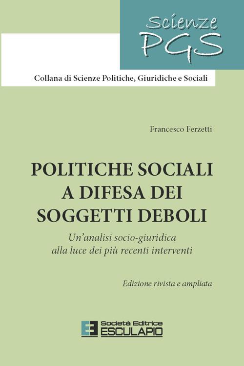 Politiche sociali a difesa dei soggetti deboli. Un'analisi socio-giuridica alla luce dei più recenti interventi - Francesco Ferzetti - ebook