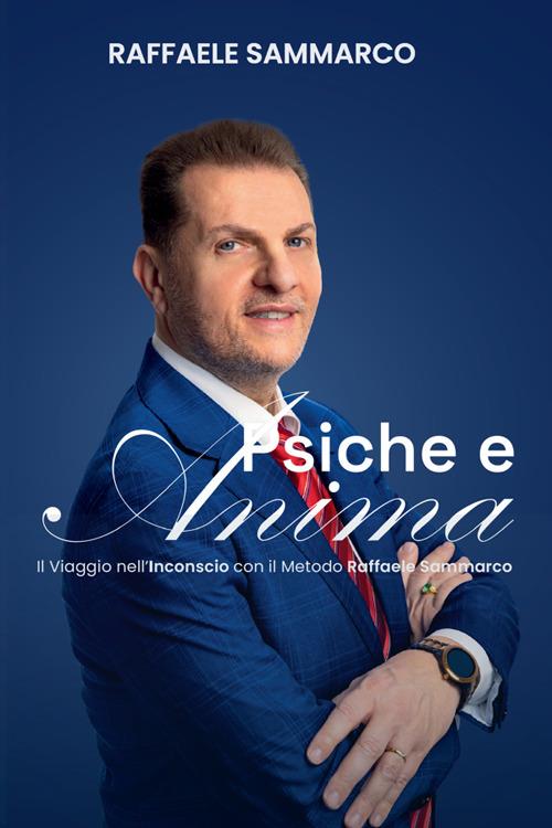 Psiche e anima. Il Viaggio nell'inconscio con il metodo Raffaele Sammarco - Raffaele Sammarco - copertina