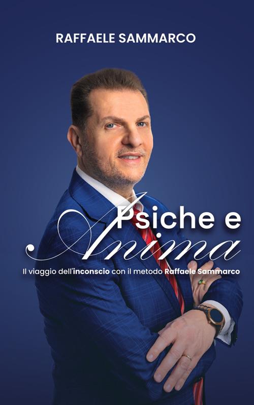 Psiche e anima. Il Viaggio nell'inconscio con il metodo Raffaele Sammarco - Raffaele Sammarco - ebook