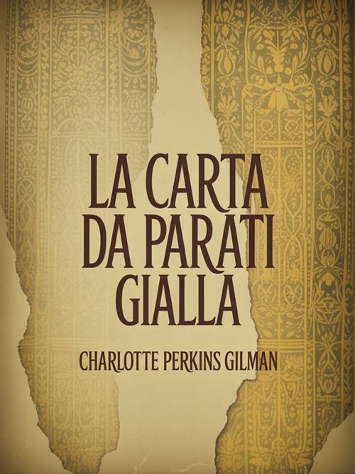 La carta da parati gialla - Charlotte Perkins Gilman - ebook