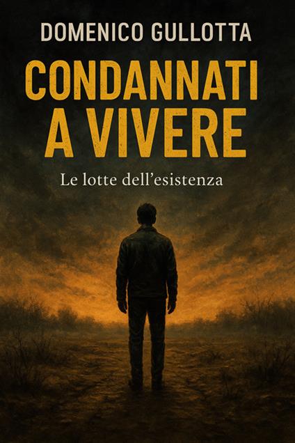 Condannati a vivere. Le lotte dell'esistenza - Domenico Gullotta - ebook