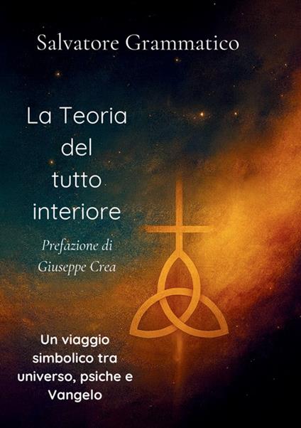 La teoria del tutto interiore. Un viaggio simbolico tra universo, psiche e Vangelo - Salvatore Grammatico - copertina