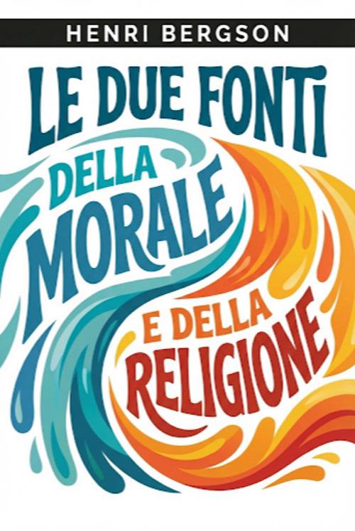 Le due fonti della morale e della religione - Henri Bergson - ebook
