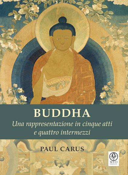 Buddha (Tradotto). Una rappresentazione in cinque atti e quattro intermezzi - Paul Carus,Laura Silvestri - ebook