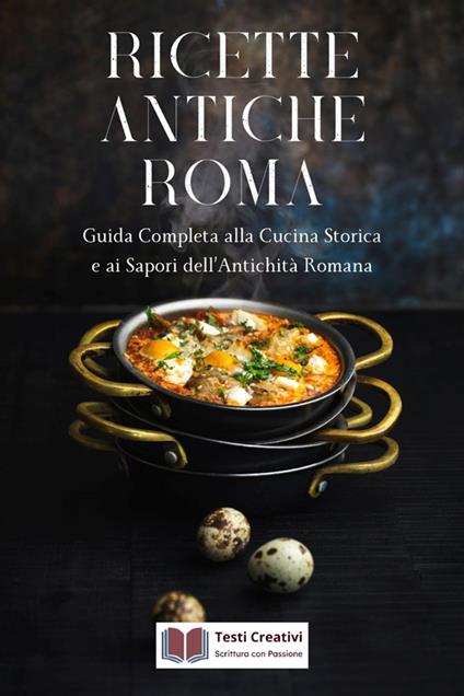 Ricette Antiche Roma - Testi Creativi - ebook