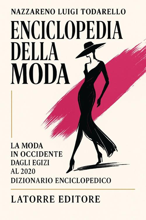 Enciclopedia della moda. La moda in Occidente dagli egizi al 2020. Dizionario enciclopedico. Ediz. illustrata - Nazzareno Luigi Todarello - ebook