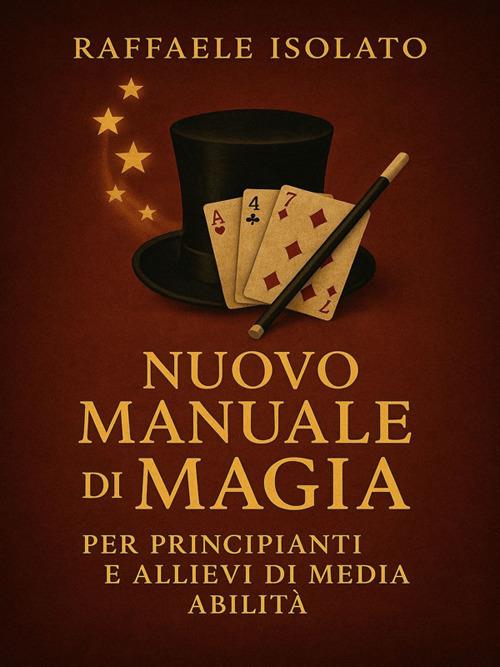 Nuovo manuale di magia per principianti e allievi di media abilità - Raffaele Isolato - ebook