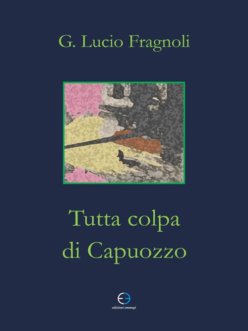 Tutta colpa di Capuozzo - Giuseppe Lucio Fragnoli - ebook