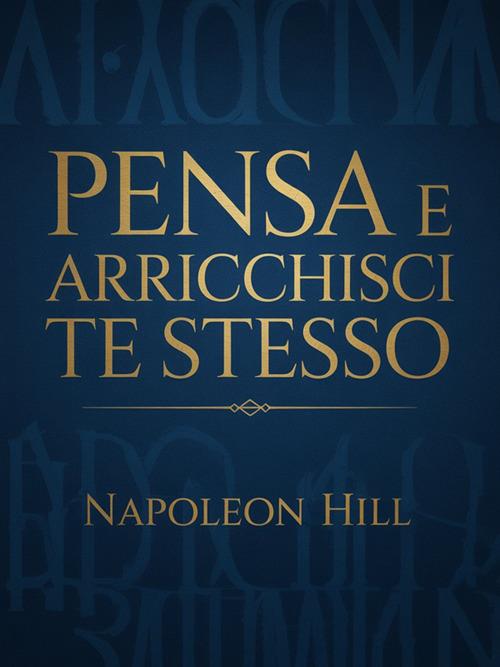 Pensa e arricchisci te stesso - Napoleon Hill,David De Angelis - ebook