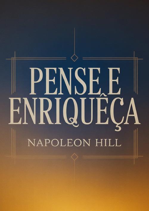Pense e enriqueça - Napoleon Hill - copertina