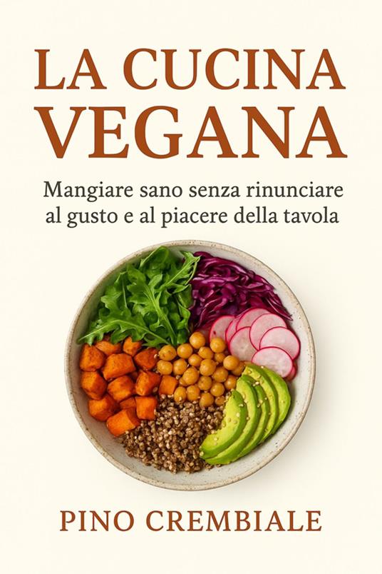 La Cucina Vegana. - Pino Crembiale - ebook