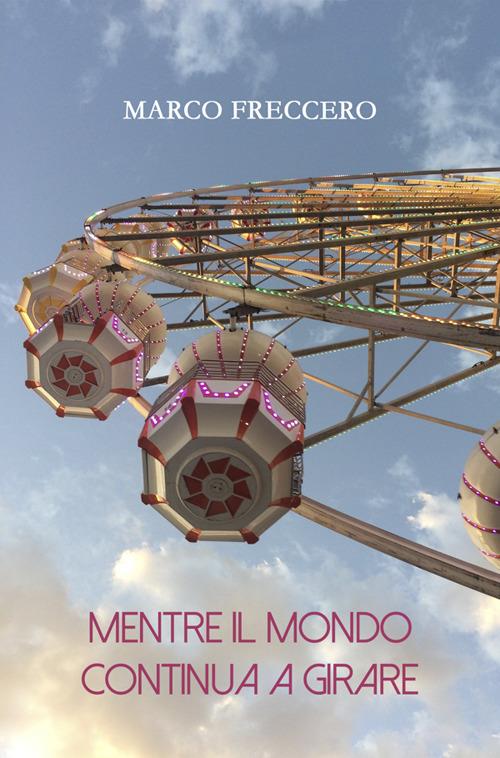 Mentre il mondo continua a girare - Marco Freccero - ebook