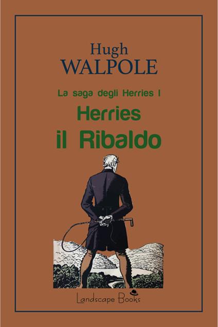 Herries il Ribaldo. La saga degli Herries. Vol. 1 - Hugh Walpole,Guido Del Duca,Isabella Del Duca - ebook