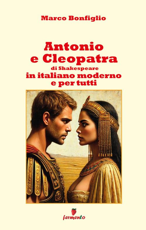 Antonio e Cleopatra - William Shakespeare,Marco Bonfiglio - ebook