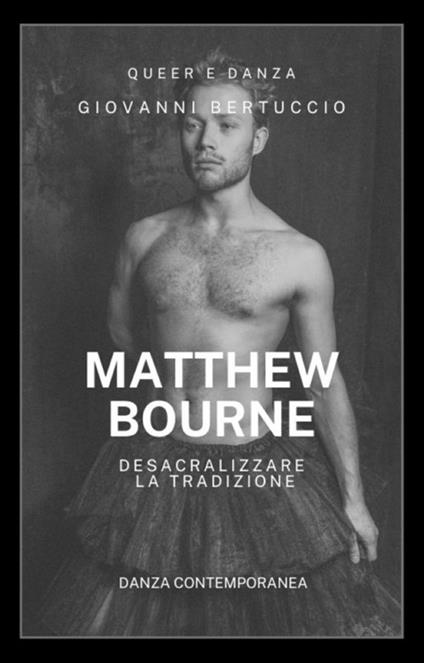 Anni Ottanta. Matthew Bourne. Desacralizzare la tradizione - Giovanni Bertuccio - ebook