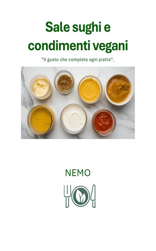Salse sughi e condimenti vegani. Cucina vegana italiana - NEMO T. V. - ebook