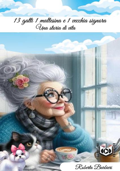 13 gatti, 1 maltesina e 1 vecchia signora. Storia di una vita - Roberta Barbierato - ebook