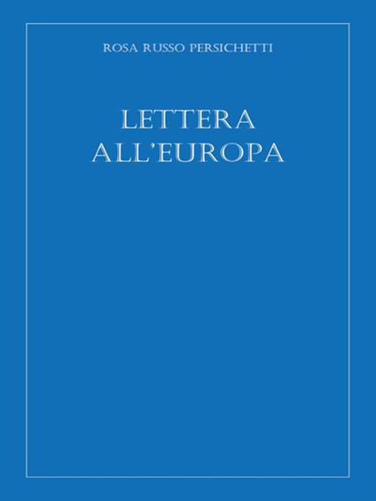 Lettera all'Europa - Rosa Russo Persichetti - ebook