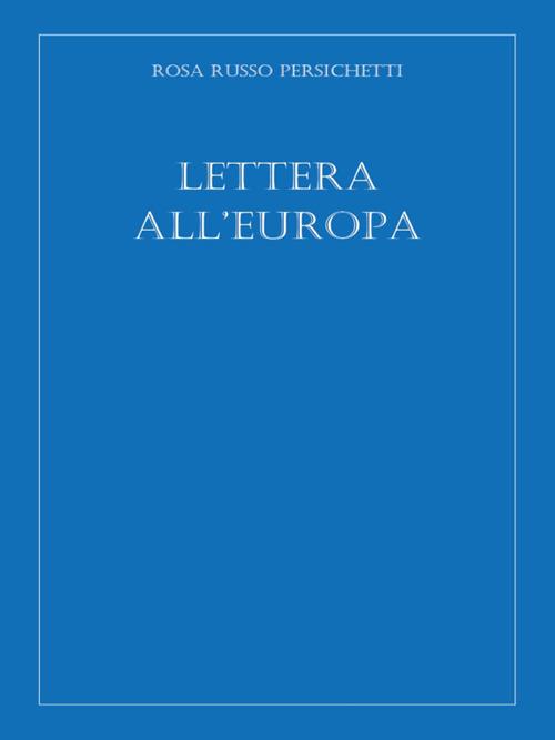 Lettera all'Europa - Rosa Russo Persichetti - ebook