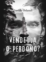 Vendetta o perdono?