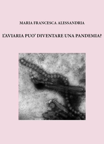 L'aviaria può diventare una pandemia? - Maria Francesca Alessandria - copertina