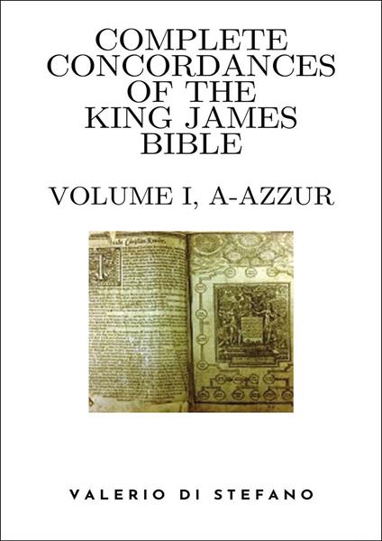 Complete Concordances of the King James Bible. Vol. 1: (A-Azzur) - Valerio Di Stefano - copertina