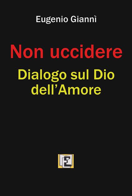 Non uccidere. Dialogo sul Dio dell'amore - Eugenio Giannì - copertina