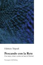 Pescando con la rete. Cose nuove, strane e curiose nel mare di Internet