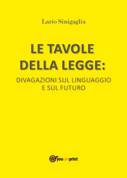 Le tavole della legge. Divagazioni sul linguaggio e sul futuro - Lario Sinigaglia - copertina