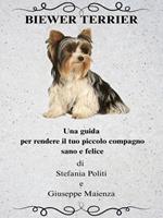 Biewer Terrier. Una guida per rendere il tuo piccolo compagno sano e felice