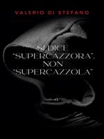 Si dice «supercazzora», non «supercazzola»