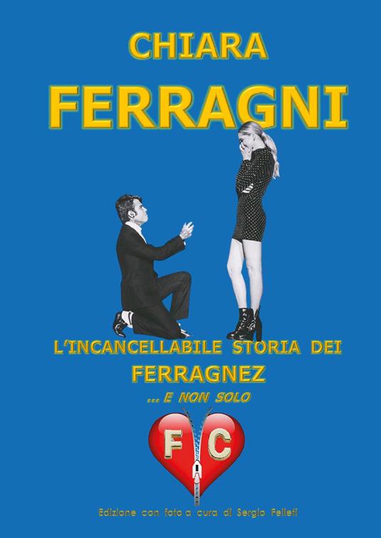 Chiara Ferragni. L'incancellabile storia dei Ferragnez ... e non solo - copertina