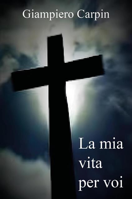 La mia vita per voi - Giampiero Carpin - copertina