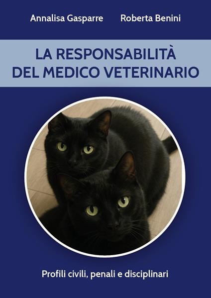 La responsabilità del medico veterinario - Annalisa Gasparre,Roberta Benini - copertina