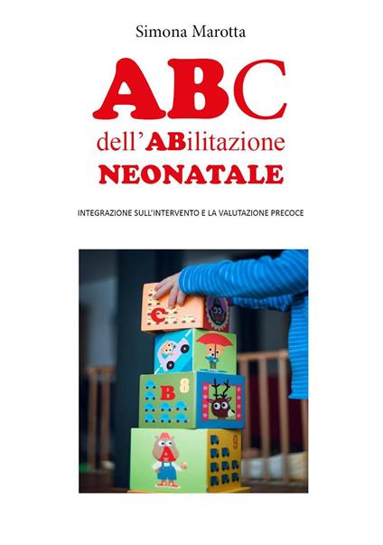 ABC dell'abilitazione neonatale. Integrazione sull'intervento e la valutazione precoce - Simona Marotta - copertina