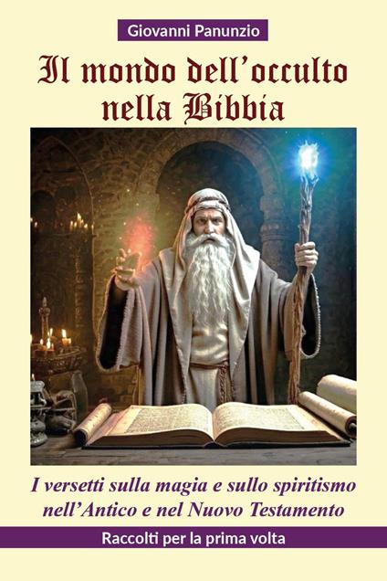 Il mondo dell'occulto nella Bibbia. I versetti sulla magia e sullo spiritismo nell'Antico e nel Nuovo Testamento - Giovanni Panunzio - copertina