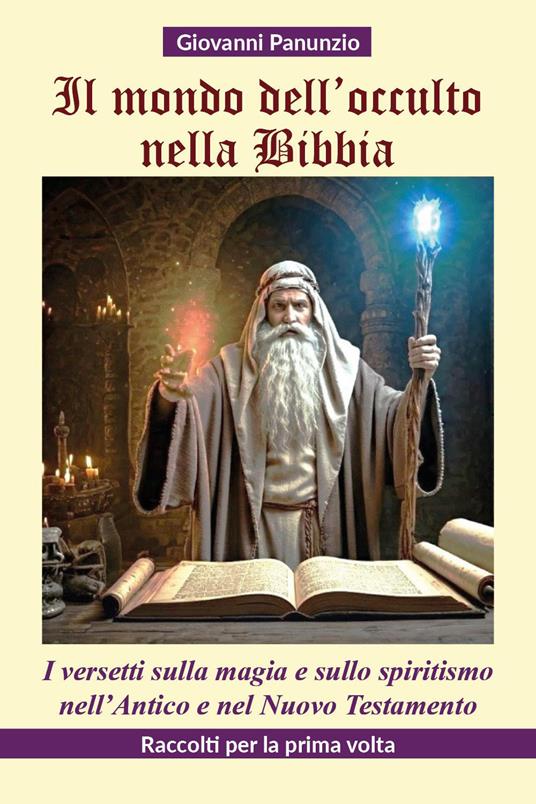 Il mondo dell'occulto nella Bibbia. I versetti sulla magia e sullo spiritismo nell'Antico e nel Nuovo Testamento - Giovanni Panunzio - copertina