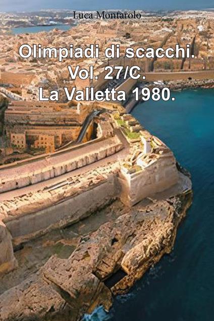 Olimpiadi di scacchi. Vol. 27/C: La Valletta 1980 - Luca Montarolo - copertina