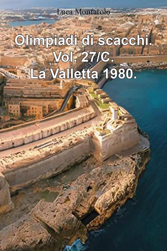 Olimpiadi di scacchi. Vol. 27/C: La Valletta 1980 - Luca Montarolo - copertina