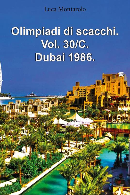 Olimpiadi di scacchi. Vol. 30/C: Dubai 1986 - Luca Montarolo - copertina