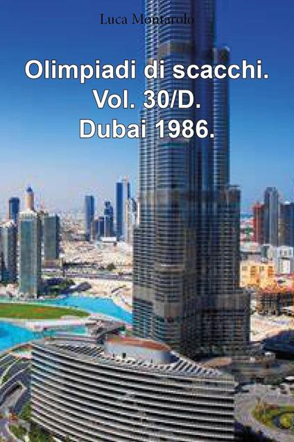 Olimpiadi di scacchi. Vol. 30/D: Dubai 1986 - Luca Montarolo - copertina
