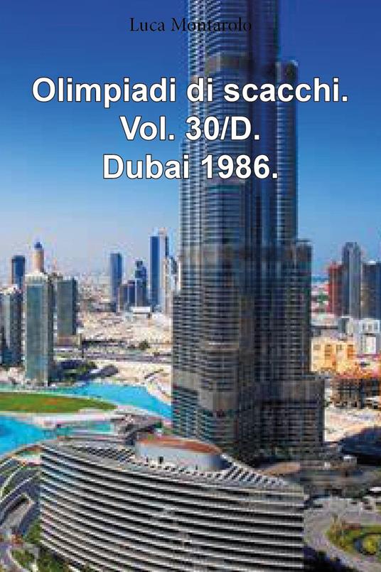 Olimpiadi di scacchi. Vol. 30/D: Dubai 1986 - Luca Montarolo - copertina
