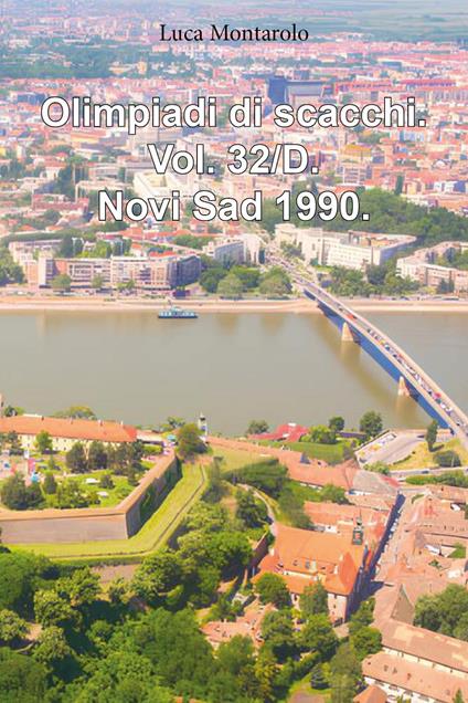 Olimpiadi di scacchi. Vol. 32/D: Novi Sad 1990 - Luca Montarolo - copertina