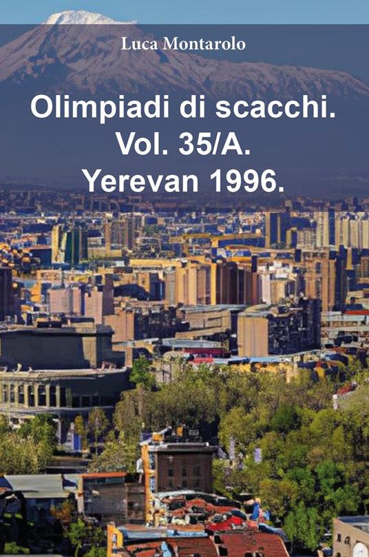 Olimpiadi di scacchi. Vol. 35/A: Yerevan 1996 - Luca Montarolo - copertina
