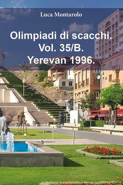 Olimpiadi di scacchi. Vol. 35/B: Yerevan 1996 - Luca Montarolo - copertina