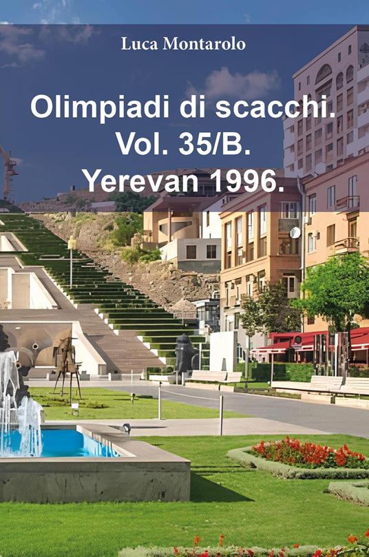Olimpiadi di scacchi. Vol. 35/B: Yerevan 1996 - Luca Montarolo - copertina