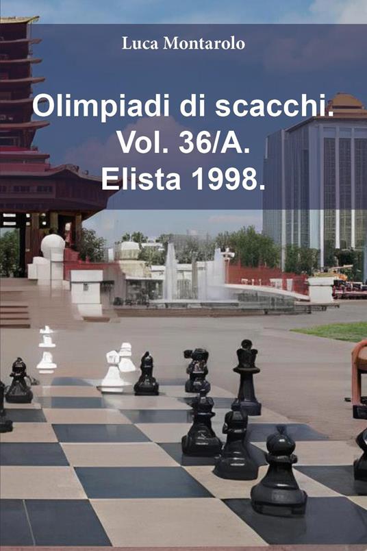 Olimpiadi di scacchi. Vol. 36/A: Elista 1998 - Luca Montarolo - copertina