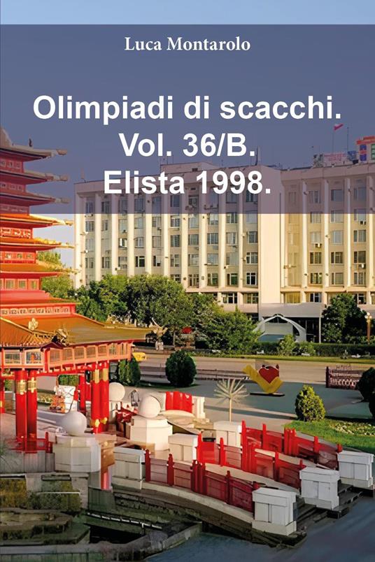 Olimpiadi di scacchi. Vol. 36/B: Elista 1998 - Luca Montarolo - copertina