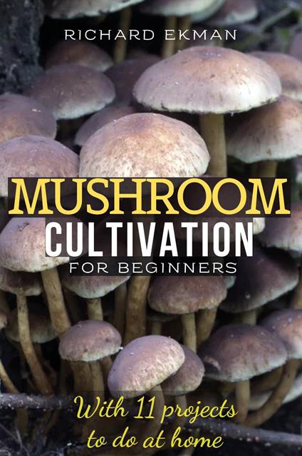 Mushroom Cultivation For Beginners - Richard Ekman - copertina