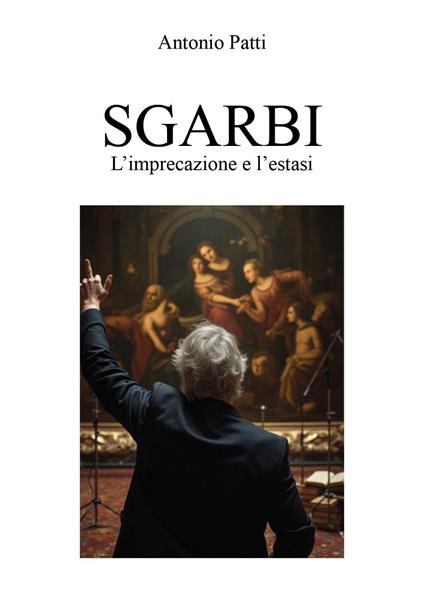Sgarbi: l'imprecazione e l'estasi - Antonio Patti - copertina